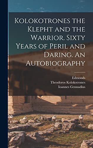Kolokotrones the Klepht and the Warrior. Sixty Years of Peril and Daring. An Autobiography