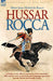 Hussar Rocca - A French Cavalry Officer's Experiences of the Napoleonic Wars and His Views on the Peninsular Campaigns Against the Spanish, British an