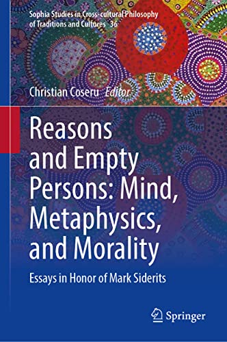 Reasons and Empty Persons: Mind, Metaphysics, and Morality : Essays in Honor of Mark Siderits