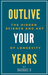 Outlive Your Years