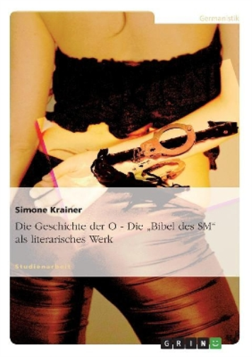 Die Geschichte der O - Die "Bibel des SM" als literarisches Werk