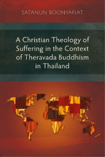 A Christian Theology of Suffering in the Context of Theravada Buddhism in Thailand