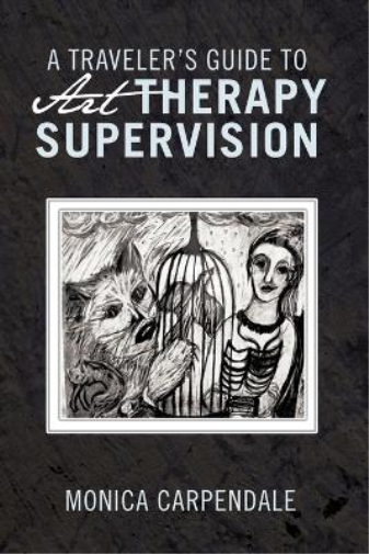 A TRAVELER's GUIDE TO Art THERAPY SUPERVISION