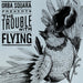 Orba Squara-Trouble With Flying