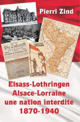 Elsass-Lothringen / Alsace-Lorraine - une nation interdite, 1870-1940