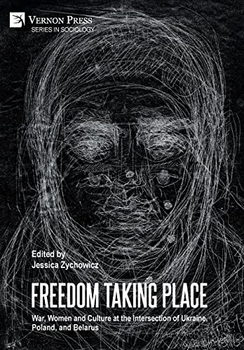 Freedom Taking Place: War, Women and Culture at the Intersection of Ukraine, Poland, and Belarus
