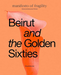 Beirut and the Golden Sixties