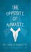 The Opposite of Namaste