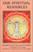 OUR SPIRITUAL RESOURCES