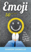 EMOJI - 50 Easy Ways to Overcome Anxiety and Find Your Happy Face