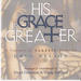 His Grace Is Greater - A Treasury of Classic Songs By Greg Nelson