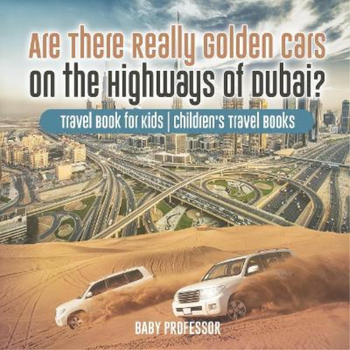 Are There Really Golden Cars on the Highways of Dubai? Travel Book for Kids Children's Travel Books