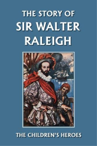The Story of Sir Walter Raleigh (Yesterday's Classics)