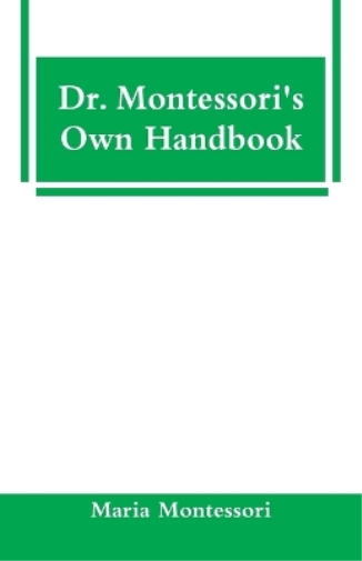 Dr. Montessori's Own Handbook