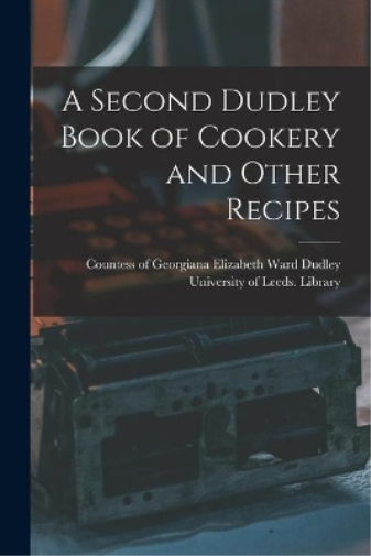 Second Dudley Book of Cookery and Other Recipes