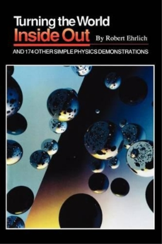 Turning the World Inside Out and 174 Other Simple Physics Demonstrations