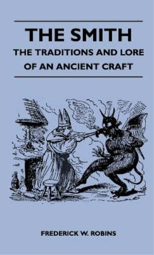 The Smith - The Traditions And Lore Of An Ancient Craft
