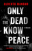 Only the Dead Know Peace