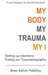 My Body, My Trauma, My I
