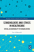 Stakeholders And Ethics In Healthca