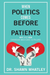 When Politics Comes Before Patients