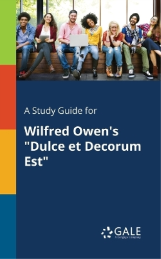 A Study Guide for Wilfred Owen's "Dulce Et Decorum Est"