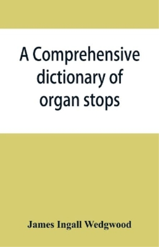 A comprehensive dictionary of organ stops