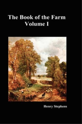 The Book of the Farm: Detailing the Labours of the Farmer, Steward, Plowman, Hedger, Cattle-man, Shepherd, Field-worker, and Dairymaid