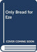 Only Bread for Eze