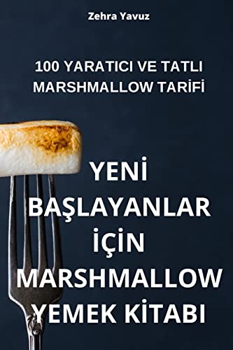Yenİ BaŞlayanlar İçİn Marshmallow Yemek Kİtabi