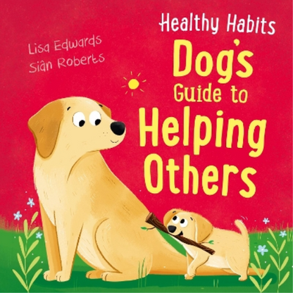Healthy Habits: Dog's Guide to Helping Others