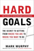 Hard Goals : The Secret to Getting from Where You Are to Where You Want to Be