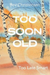 Too Soon Old