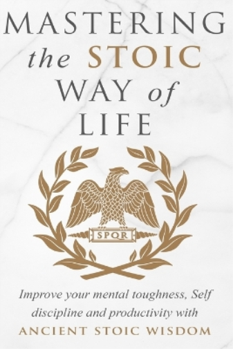 Mastering The Stoic Way Of Life