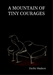 A Mountain Of Tiny Courages