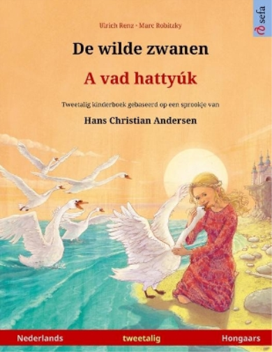 De wilde zwanen - A vad hattyúk (Nederlands - Hongaars)