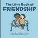 The Little Book Of Friendship