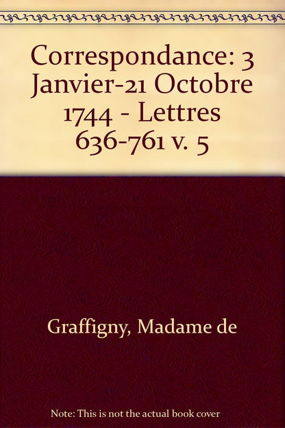 Correspondance: 3 Janvier-21 Octobre 1744 - Lettres 636-761 v. 5