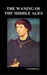 The Waning of the Middle Ages (Hardback)
