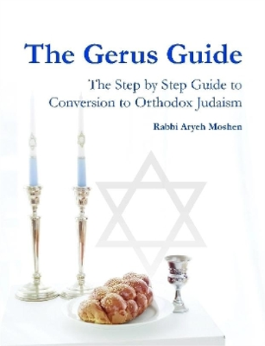 The Gerus Guide - The Step By Step Guide to Conversion to Orthodox Judaism