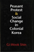 Peasant Protest and Social Change in Colonial Korea
