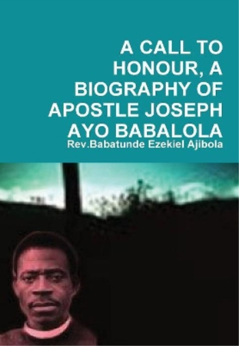 A Call to Honour, A Biography of Apostle Joseph Ayo Babalola
