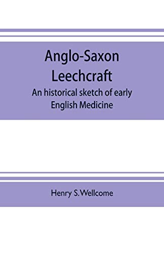 Anglo-Saxon leechcraft; an historical sketch of early English medicine