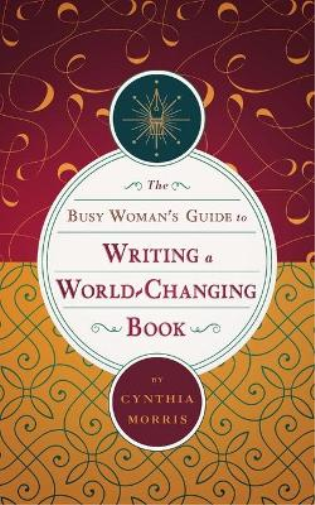 The Busy Woman's Guide to Writing a World-Changing Book