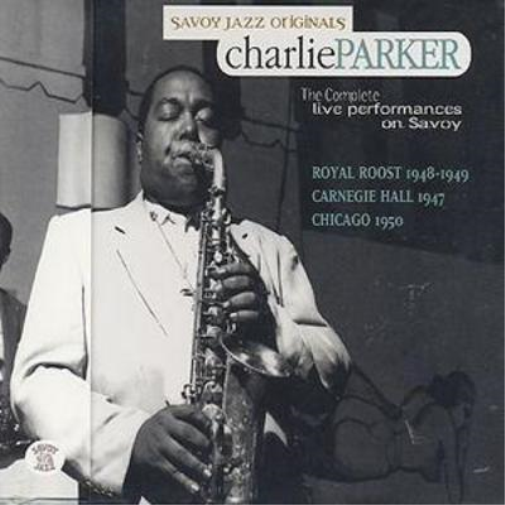 The Complete Live Performances On Savoy: ROYAL ROOST 1948-1949;CARNEGIE HALL 1947;CHICAGO 1950