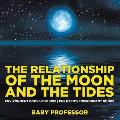 The Relationship of the Moon and the Tides - Environment Books for Kids Children's Environment Books