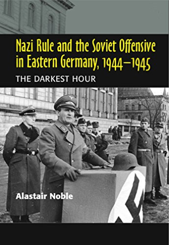 `Nazi Rule And The Soviet Offensive In Eastern Germany, 1944-1945`