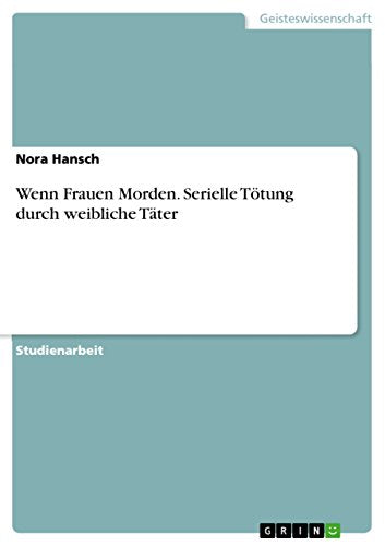 Wenn Frauen Morden. Serielle Tötung durch weibliche Täter