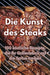 Die Kunst des Steaks