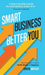Smart Business, Better You